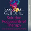 The Essential Guide to Using Solution Focused Brief Therapy (SFBT) with Children & Young People